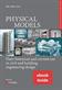 Physical Models, (includes ePDF): Their Historical and Current Use in Civil and Building Engineering Design